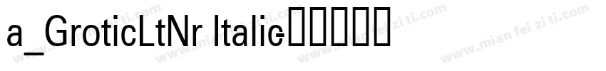 a_GroticLtNr Italic字体转换